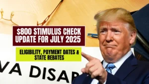 $800 Stimulus Check July 2025 For Everyone: Eligibility, Payment Dates & State Rebates