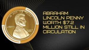 Abraham Lincoln Penny Worth $7.2 Million Still in Circulation