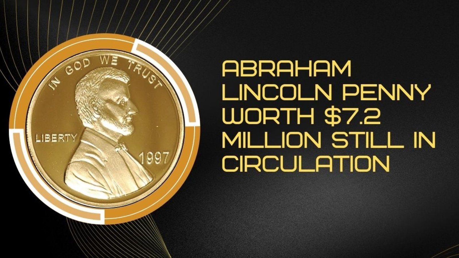 Abraham Lincoln Penny Worth $7.2 Million Still in Circulation