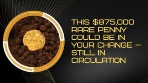 This Rare Penny Worth $875,000 Could Be Hiding in Your Pocket Change